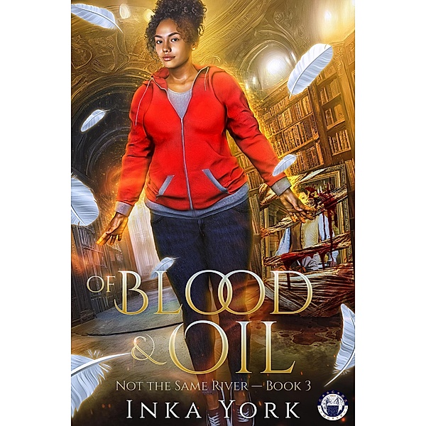 Of Blood & Oil (Not the Same River, #3) / Not the Same River, Inka York