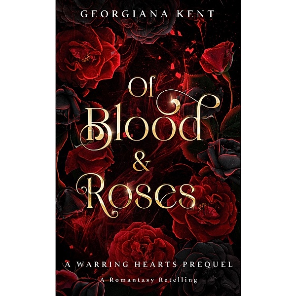Of Blood & Roses (Warring Hearts) / Warring Hearts, Georgiana Kent