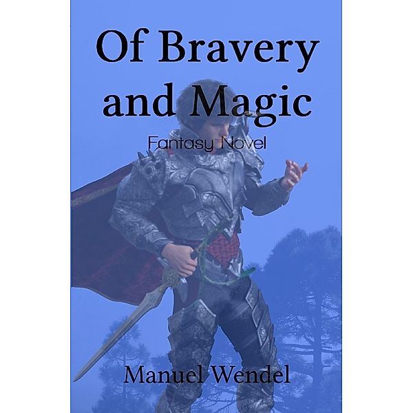 Of Bravery and Magic, Manuel Wendel