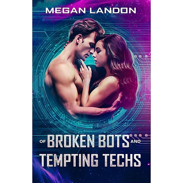 Of Broken Bots and Tempting Techs, Megan Landon