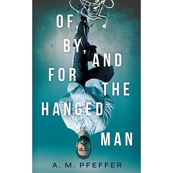 OF, BY, AND FOR THE HANGED MAN, A. M. Pfeffer