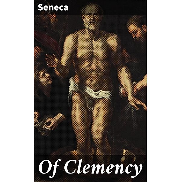 Of Clemency, Seneca