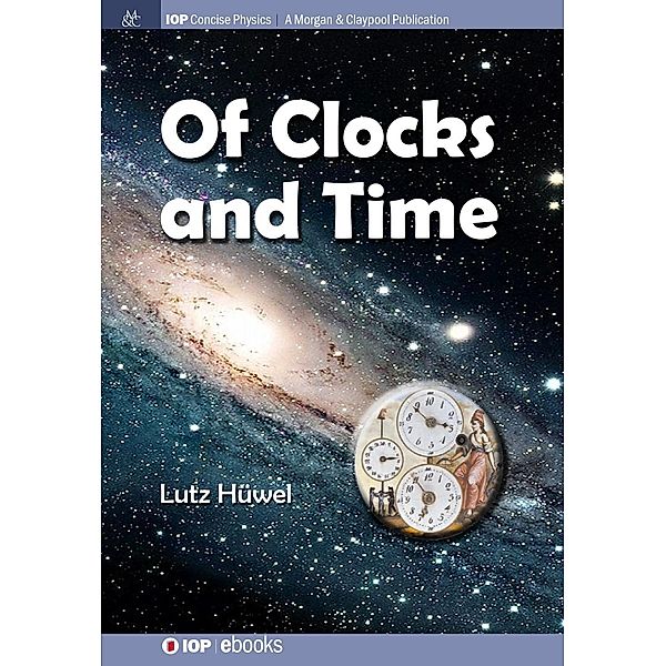 Of Clocks and Time / IOP Concise Physics, Lutz Hüwel