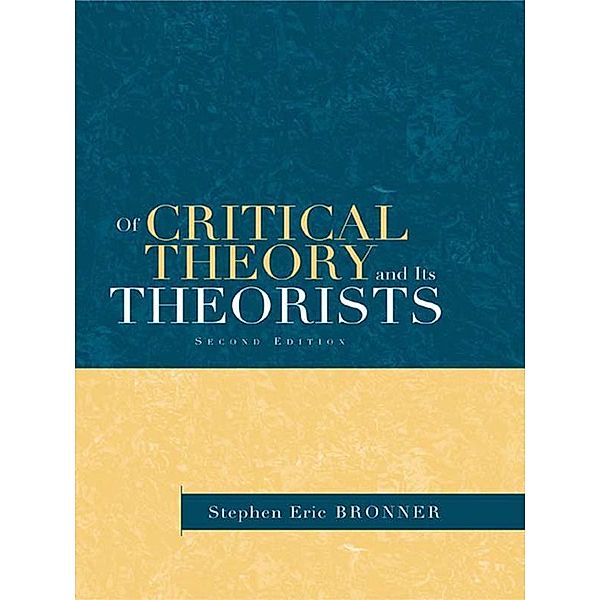 Of Critical Theory and Its Theorists, Stephen Eric Bronner