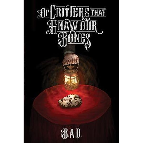 Of Critters that Gnaw our Bones / B.A.D., B. A. D.