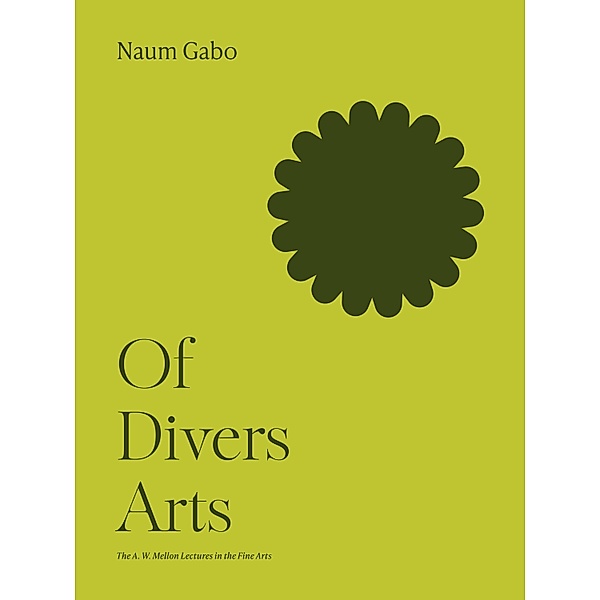 Of Divers Arts / The A. W. Mellon Lectures in the Fine Arts Bd.8, Naum Gabo