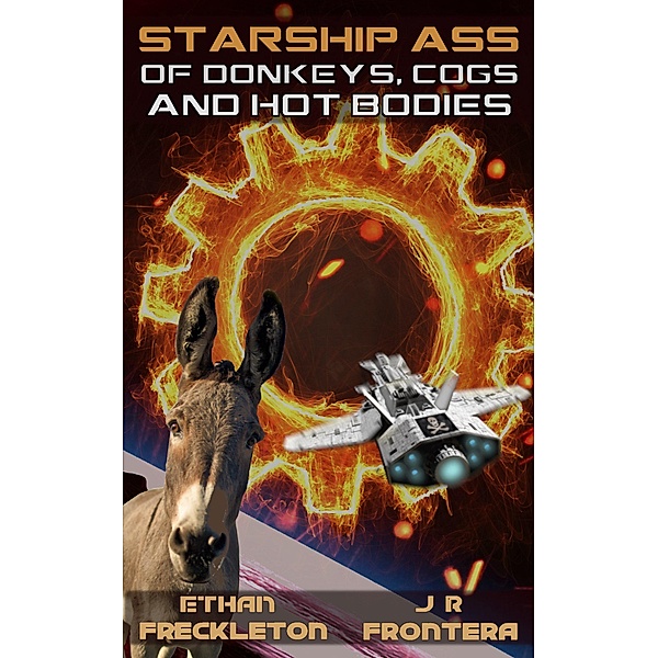 Of Donkeys, Cogs, and Hot Bodies (Starship Ass, #3) / Starship Ass, Ethan Freckleton, J. R. Frontera