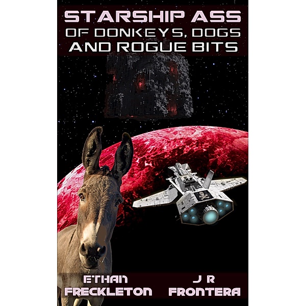 Of Donkeys, Dogs, and Rogue Bits (Starship Ass, #2) / Starship Ass, Ethan Freckleton, J. R. Frontera