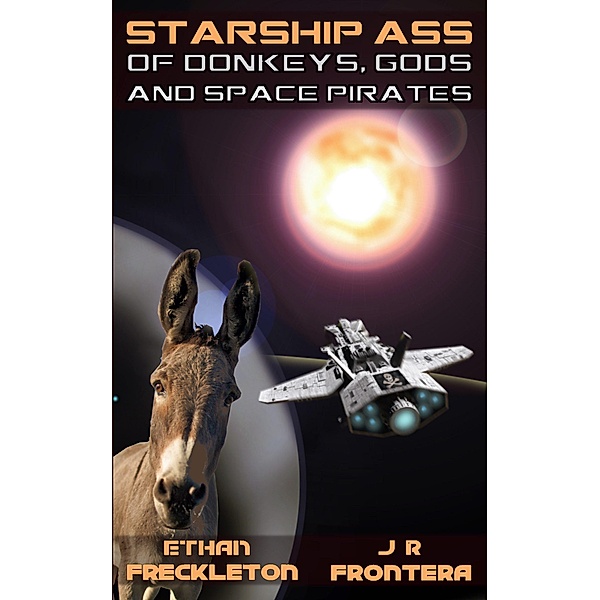 Of Donkeys, Gods, and Space Pirates (Starship Ass, #1) / Starship Ass, Ethan Freckleton, J. R. Frontera