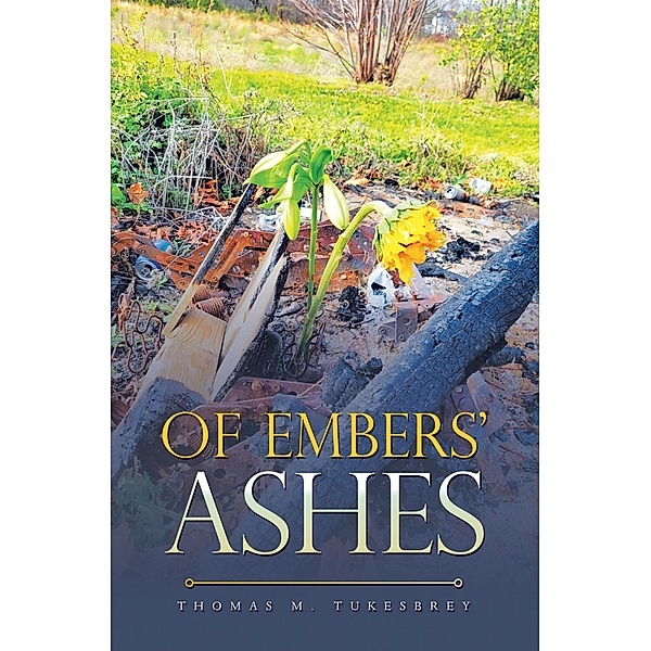 Of Embers' Ashes, Thomas M. Tukesbrey