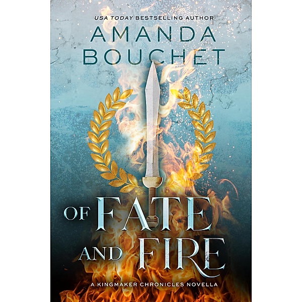 Of Fate and Fire: A Kingmaker Chronicles Novella, Amanda Bouchet