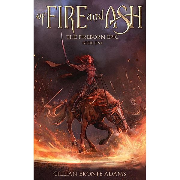 Of Fire and Ash (The Fireborn Epic, #1) / The Fireborn Epic, Gillian Bronte Adams