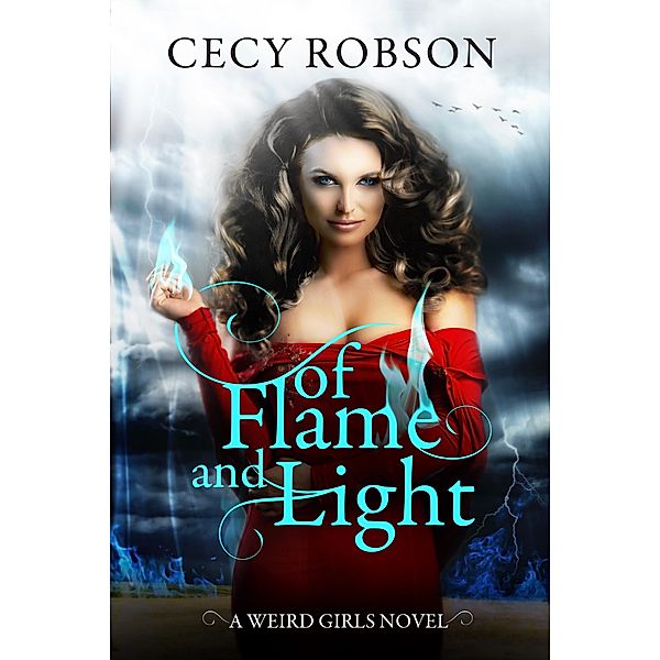 Of Flame and Light (Weird Girls Flame, #1) / Weird Girls Flame, Cecy Robson