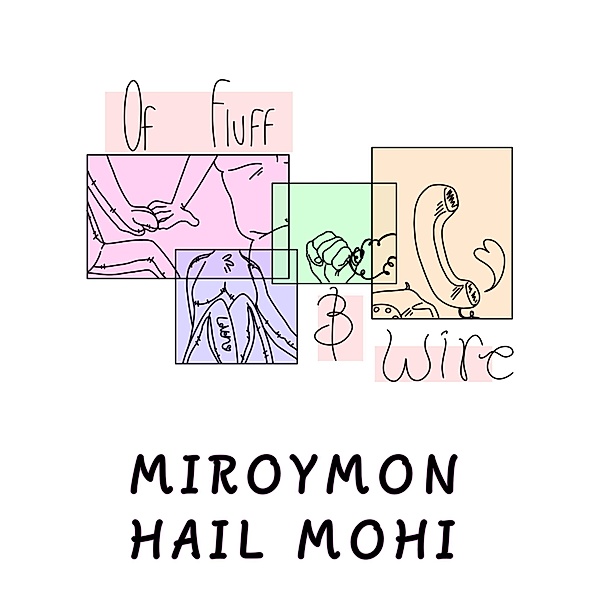 Of Fluff & Wire, Hail Mohi, Miroy Mon