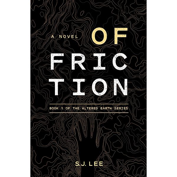 Of Friction (Altered Earth, #1) / Altered Earth, S. J. Lee