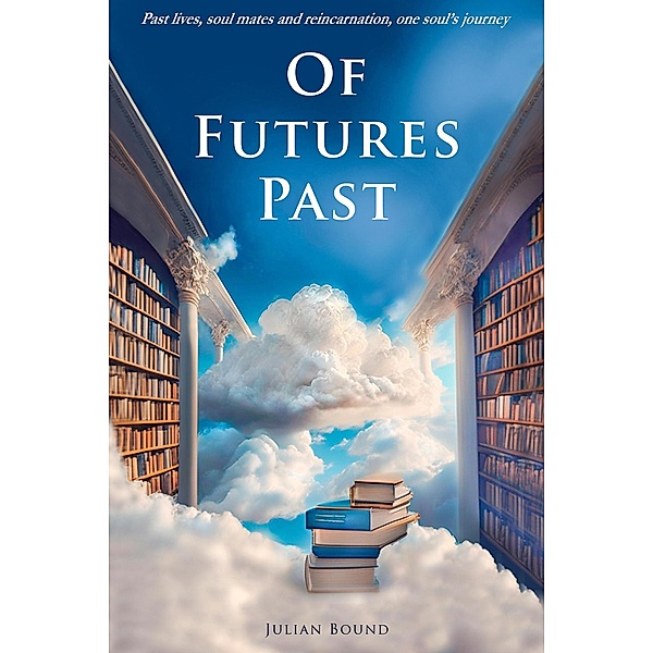 Of Futures Past (Novels by Julian Bound) / Novels by Julian Bound, Julian Bound