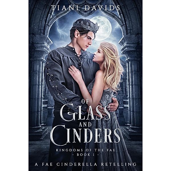 Of Glass and Cinders (Kingdoms of the Fae, #1) / Kingdoms of the Fae, Tiani Davids