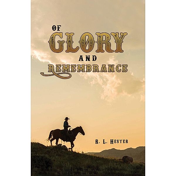 Of Glory and Remembrance / Austin Macauley Publishers, R. L. Hester