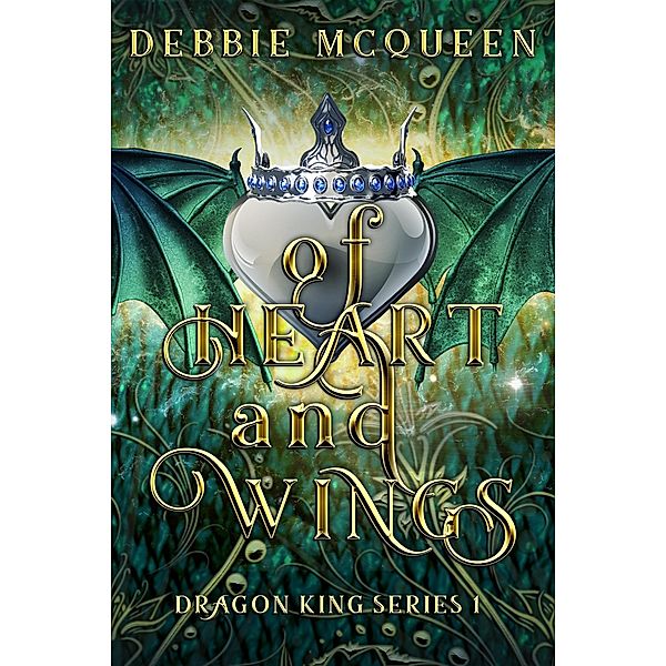 Of Heart and Wings (The Dragon King Series, #1) / The Dragon King Series, Debbie McQueen