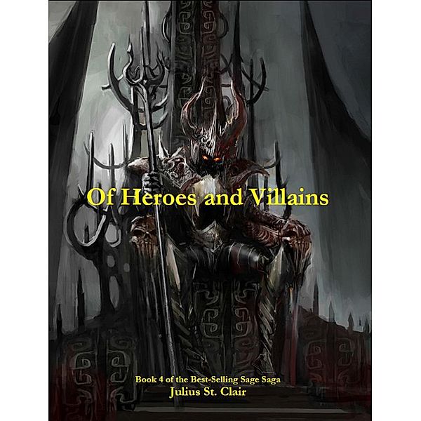 Of Heroes and Villains (Sage Saga, #4) / Sage Saga, Julius St. Clair
