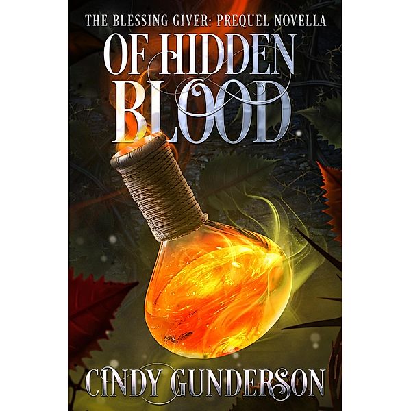 Of Hidden Blood (The Blessing Giver, #0.5) / The Blessing Giver, Cindy Gunderson