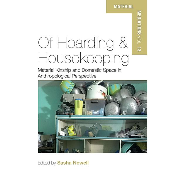 Of Hoarding and Housekeeping / Material Mediations: People and Things in a World of Movement Bd.13