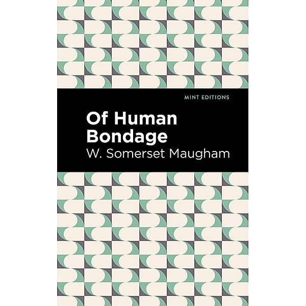 Of Human Bondage / Mint Editions (In Their Own Words: Biographical and Autobiographical Narratives), W. Somerset Maugham