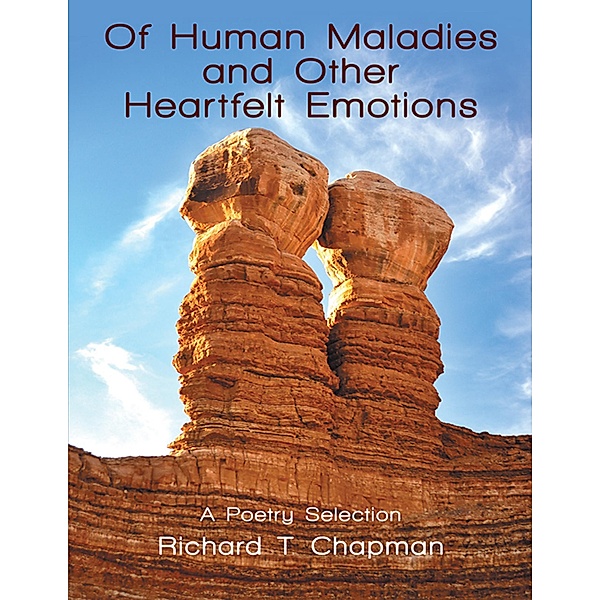 Of Human Maladies and Other Heartfelt Emotions: A Poetry Selection, Richard T. Chapman