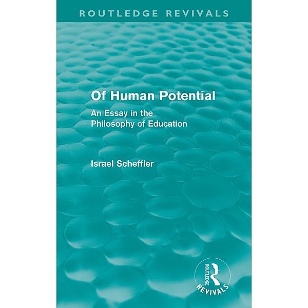 Of Human Potential (Routledge Revivals) / Routledge Revivals, Israel Scheffler