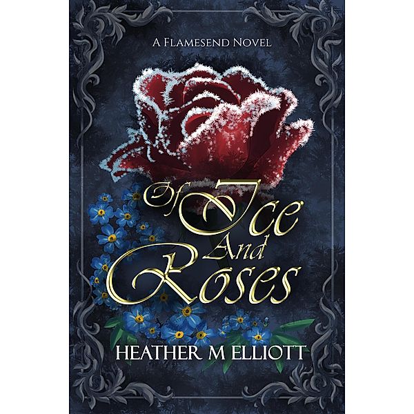 Of Ice and Roses, Heather M Elliott