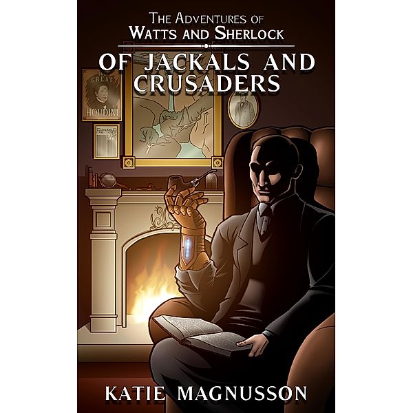 Of Jackals and Crusaders (The Adventures of Watts and Sherlock, #2) / The Adventures of Watts and Sherlock, Katie Magnusson