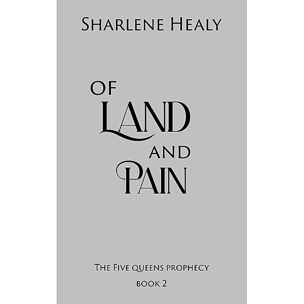 Of Land and Pain: A Little Red Riding Hood New Adult Retelling (Five Queens Prophecy, #2) / Five Queens Prophecy, Sharlene Healy