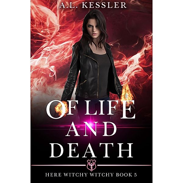 Of Life and Death (Here Witchy Witchy, #5) / Here Witchy Witchy, A. L. Kessler