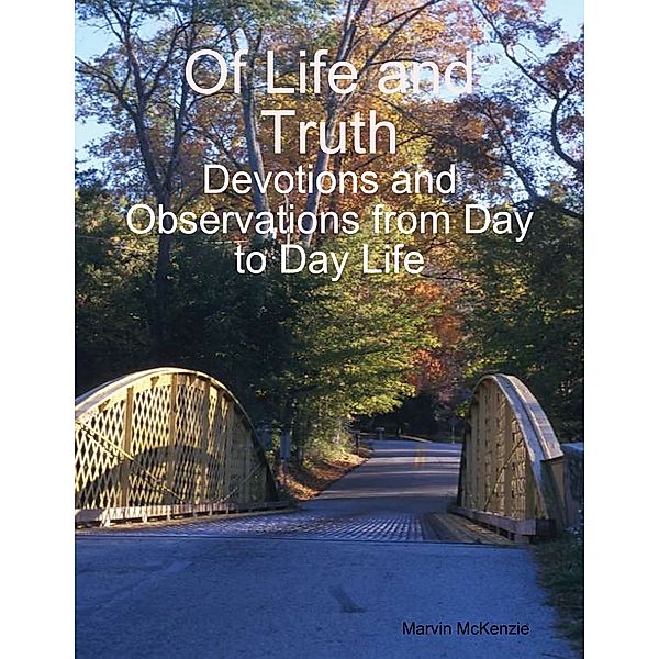 Of Life and Truth: Devotions and Observations from Day to Day Life, Marvin McKenzie