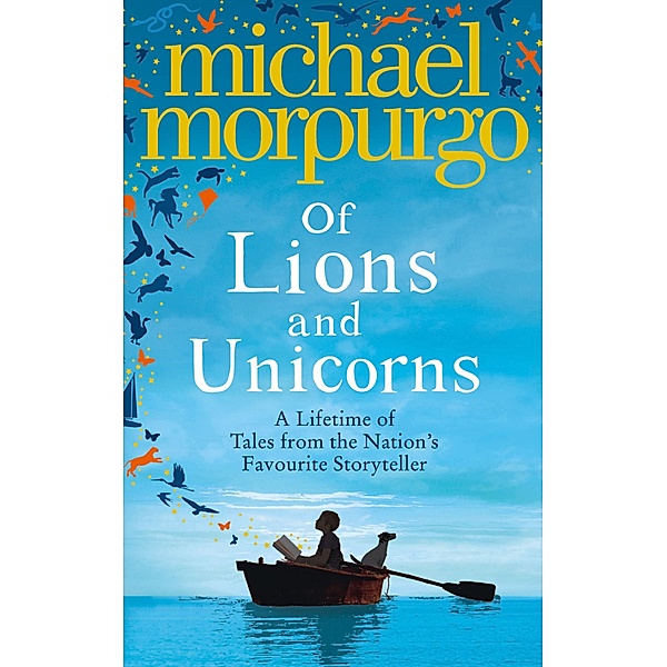 Of Lions and Unicorns: A Lifetime of Tales from the Master Storyteller, Michael Morpurgo