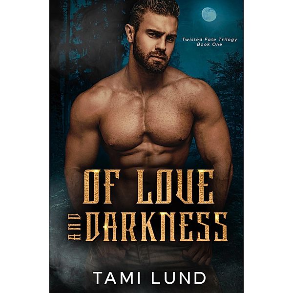 Of Love & Darkness (Twisted Fate Trilogy, #1) / Twisted Fate Trilogy, Tami Lund