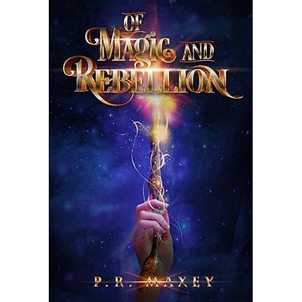 Of Magic and Rebellion / Elder's Passage Bd.1, P. R. Maxey