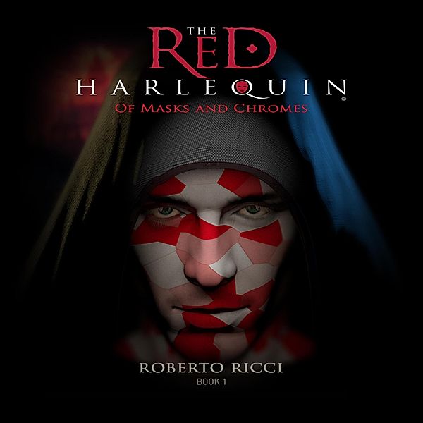 Of Masks and Chromes - The Red Harlequin, Book 1 (Unabridged), Roberto Ricci