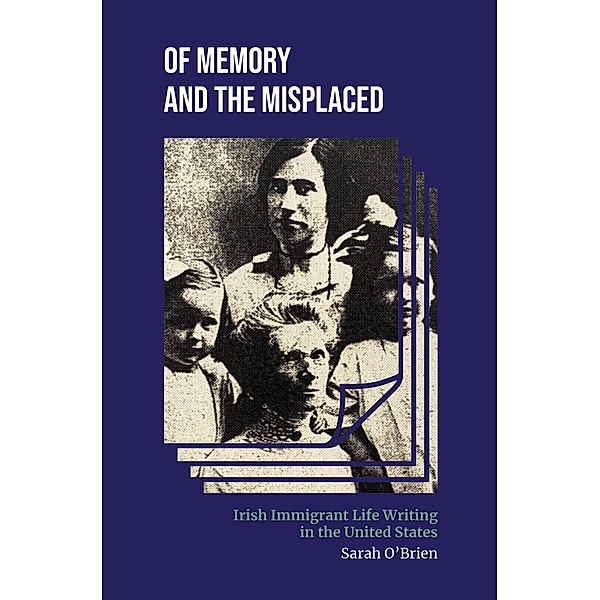 Of Memory and the Misplaced / Irish Culture, Memory, Place, Sarah O'brien