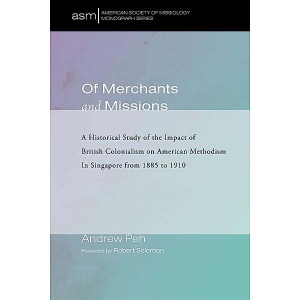 Of Merchants and Missions / American Society of Missiology Monograph Series Bd.40, Andrew Peh