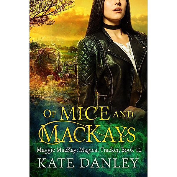 Of Mice and MacKays (Maggie MacKay:  Magical Tracker, #10) / Maggie MacKay:  Magical Tracker, Kate Danley