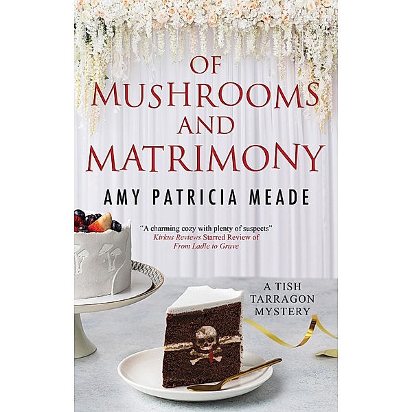 Of Mushrooms and Matrimony / A Tish Tarragon mystery Bd.6, Amy Patricia Meade