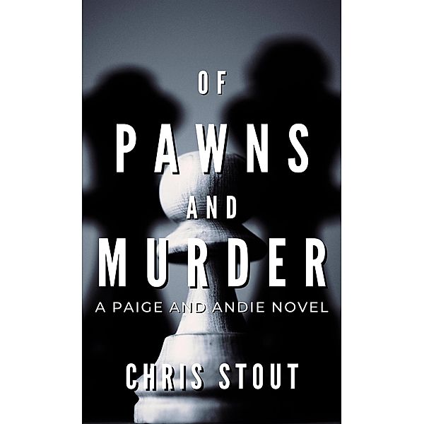 Of Pawns and Murder (A Paige and Andie Novel) / A Paige and Andie Novel, Chris Stout