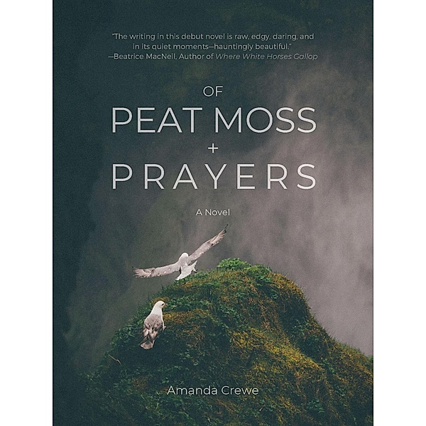 Of Peat Moss + Prayers, Amanda Crewe