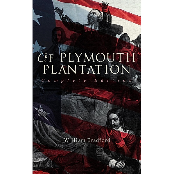 Of Plymouth Plantation (Complete Edition), William Bradford