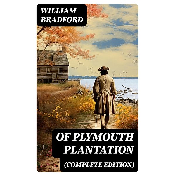 Of Plymouth Plantation (Complete Edition), William Bradford