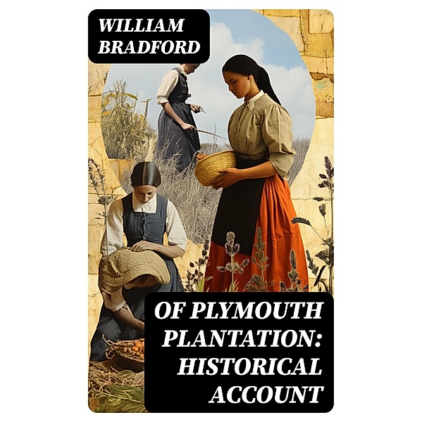 Of Plymouth Plantation: Historical Account, William Bradford