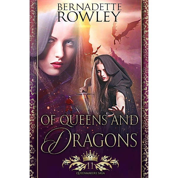 Of Queens and Dragons (The Queenmakers Saga, #11) / The Queenmakers Saga, Bernadette Rowley