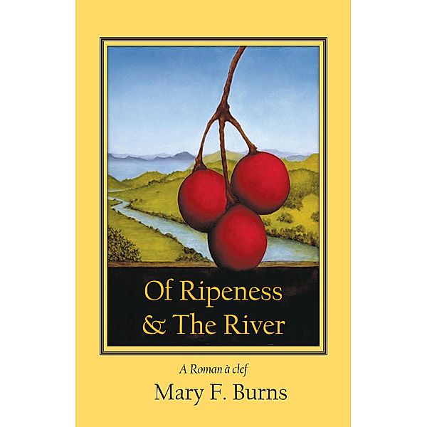 Of Ripeness & The River, Mary F. Burns