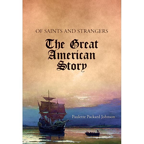 Of Saints and Strangers: The Great American Story, Paulette Packard Johnson